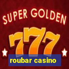 roubar casino